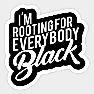 I'M Rooting For Everybody Black Sticker